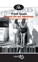 Il libro del giorn: Dimmi chi sei, Marlowe di Frank Spada (Robin edizioni)