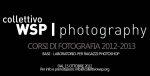 Aperte le iscrizioni per i nuovi corsi di fotografia 2012-2013 a cura del Collettivo WSP