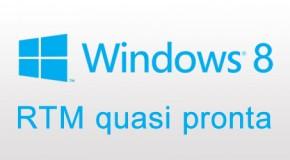 Windows 8 RTM quasi pronta