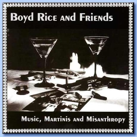 music martinis and misanthropy - boyd rice & friends