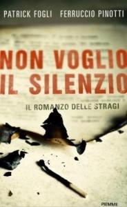 Non voglio il silenzio: il romanzo delle stragi