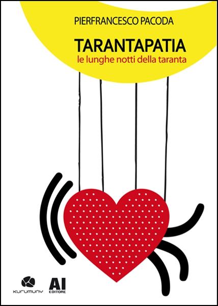 Kurumuny Edizioni e Affaritaliani.it presentano “Tarantapatia” – le lunghe notti della Taranta di Pierfrancesco Pacoda