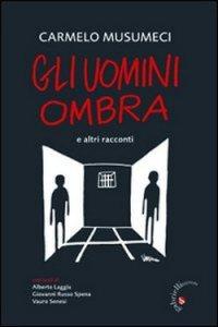 I LIBRI DEGLI ALTRI n.10: Jean Valjean e altri carcerati. Carmelo Musumeci, “Gli uomini ombra e altri racconti”