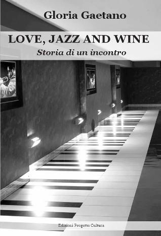 Letture Estive – Gloria Gaetano “Love, Jazz and Wine. Storia di un incontro” (Edizioni Progetto Cultura)