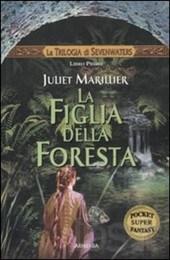 La figlia della foresta. La trilogia di Sevenwaters