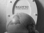 RIGOTTO, Uomo Bianco