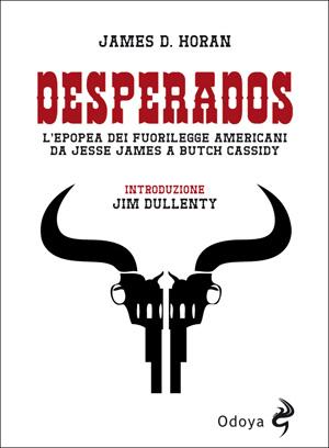 Desperados - L'epopea dei fuorilegge americani da Jesse James a Butch Cassidy