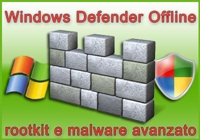 Windows Defender Offline per eliminare rootkit e altro malware avanzato 