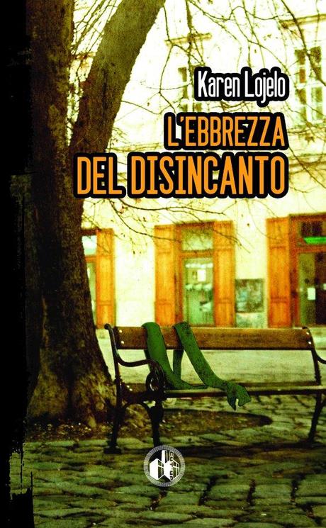 [Recensione] L’ebbrezza del disincanto di Karen Lojelo