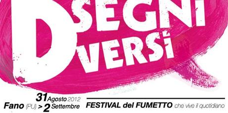 Disegni Diversi Festival del Fumetto, 1 edizione, 31/08-2/09/2012 Fano (PU)