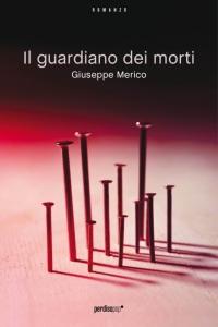 ANTEPRIMA in libreria dal 15 Ottobre: “IL GUARDIANO DEI MORTI” di Giuseppe Merico (perdisapop)