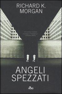 Richard K. Morgan - Angeli Spezzati