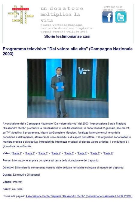 Dal sito nazionale del Ministero della salute segnaliamo che << anche per il 2012, il Ministero della Salute ha promosso una campagna di comunicazione per la donazione e trapianto di organi, tessut…