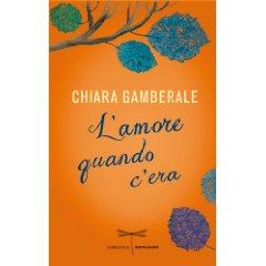 L’AMORE QUANDO C’ERA di Chiara Gamberale, edMondadori, Libellule