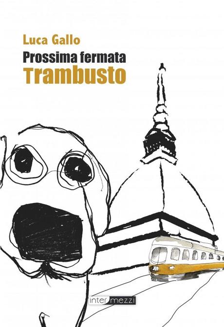 una immagine di Copertina di Prossima fermata Trambusto Intermezzi Editore 2012 620x907 su Prossima Fermata Trambusto: Nascita di una Recensione