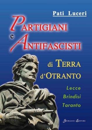 13 Settembre 2012 – “Partigiani e Antifascisti di Terra d’Otranto” di Pati Luceri a Lecce