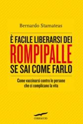 anteprima Corbaccio: E' FACILE LIBERARSI DAI ROMPIPALLE SE SAI COME FARLO di BERNARDO STAMATEAS
