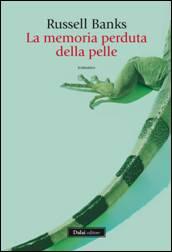 anteprima BCD editore : LA MEMORIA PERDUTA DELLA PELLE di RUSSEL BANKS