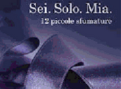 Sei. Solo. Mia.