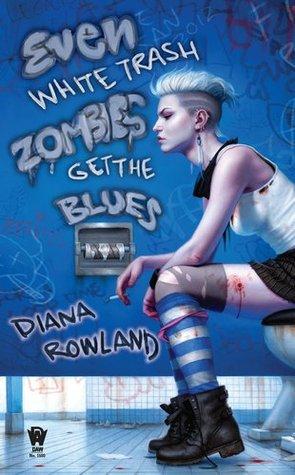 Even White Trash Zombies Get the Blues (White Trash Zombie, #2)