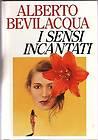 Alberto Bevilacqua - I sensi incantati - NUOVO