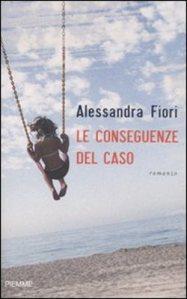 I LIBRI DEGLI ALTRI n.13: Alchimie del tempo. Alessandra Fiori, “Le conseguenze del caso”