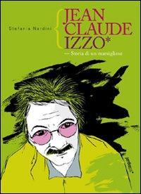 STORIA CONTEMPORANEA n.58: Breve la felice vita di…Stefania Nardini, “Jean-Claude Izzo. Storia di un marsigliese”