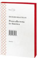 Oggi torna in libreria il capolavoro PESCA ALLA TROTA IN AMERICA di RICHARD BRAUTIGAN