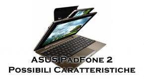 ASUS PadFone 2 - Possibili caratteristiche
