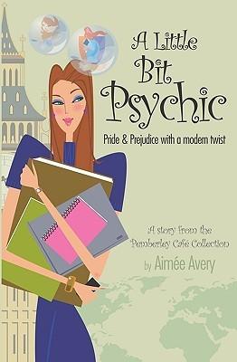 A little bit Psychic: Pride and Prejudice with a modern twist di Aimée Avery