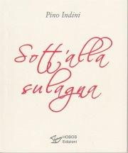 “Sott’alla sulagna”  poesie di Pino Indini