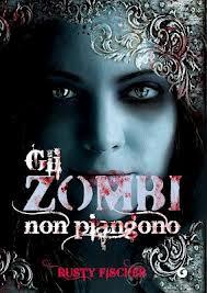 Novità: Gli Zombi non piangono di Rusty Fischer