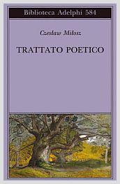 czeslaw milosz - trattato poetico - adelphi