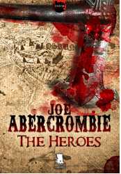 the heroes The Heroes di Joe Abercrombie the heroes the first law trilogy last argument of kings joe abercrombie in italiano Joe Abercrombie George R. R. Martin fantasy epic fantasy 