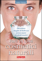 Fare in casa cosmetici naturali