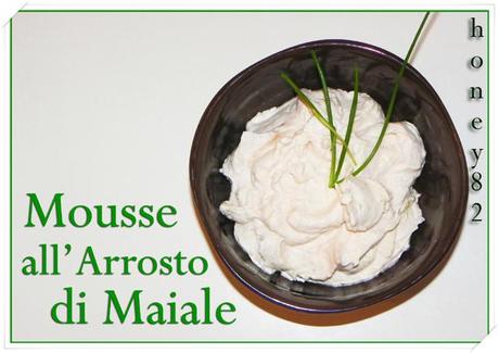 MOUSSE ALL'ARROSTO DI MAIALE