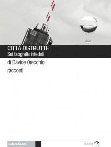 “Città distrutte. Sei biografie infedeli” di Davide Orecchio