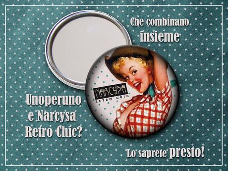 Unoperuno e Narcysa Retro Chic: ne vedrete delle belle!