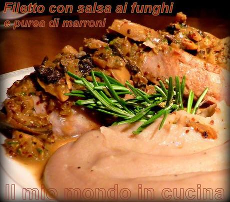 FILETTO CON SALSA AI FUNGHI E SENAPE E  PURE' DI MARRONI