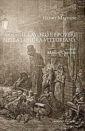 Henry Mayhew. Il lavoro e i poveri nella Londra vittoriana.