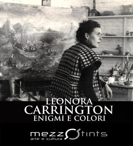 Leonora Carrington: Enigmi e Colori