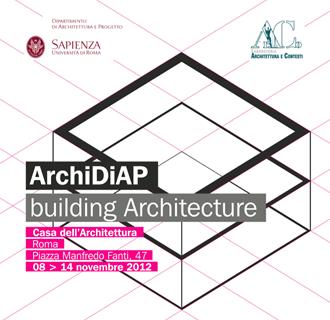 8 – 14 Novembre “ArchiDiAP building Architecture” presso la Casa dell’Architettura