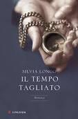 “Il tempo tagliato” di Silvia Longo Ed.Longanesi