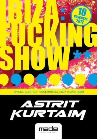 10/11: Ibiza Fucking Show @ Made Club Como - Special Guest Astrit Kurtaim & Onur Ozer From Amnesia Ibiza