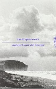 David Grossman - Caduto fuori dal tempo Libri! Libri! Libri! Nuove uscite da tenere d’occhio