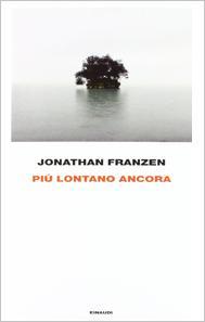 Jonathan Franzen - Più lontano ancora Libri! Libri! Libri! Nuove uscite da tenere d’occhio