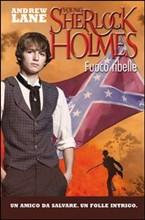 Fuoco ribelle. Young Sherlock Holmes, la saga di Andrew Lane continua