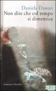 I LIBRI DEGLI ALTRI n.18: L’attesa, l’oblio. Daniela Dawan, “Non dire che col tempo si dimentica”