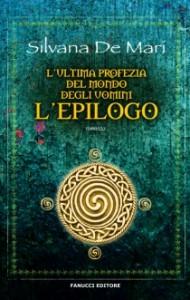 L’ultima profezia del mondo degli uomini. L’Epilogo di Silvana De Mari