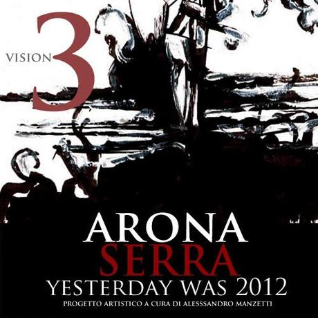 Arona & Serra: Yesterday Was 2012: Vision 3